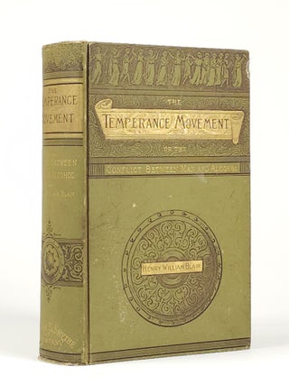 Item #1788 The Temperance Movement: Or, the Conflict Between Man and Alcohol. Henry William Blair