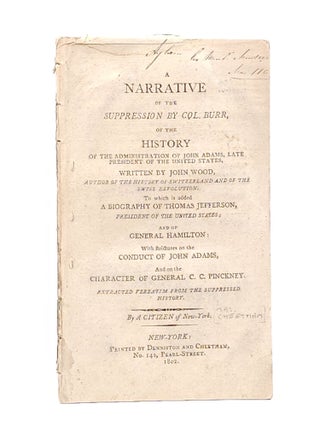 Item #1832 A Narrative of the Suppression by Col. Burr, of the History of the Administration of...