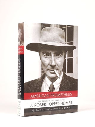 Item #1838 American Prometheus: The Triumph and Tragedy of J. Robert Oppenheimer. Kai Bird,...