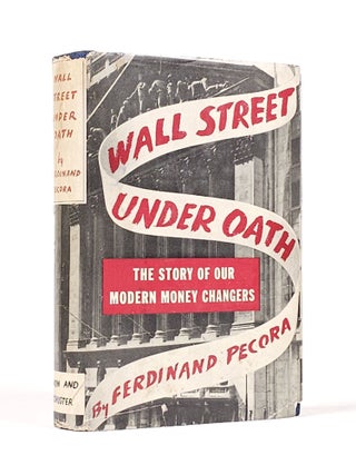 Item #1852 Wall Street Under Oath: The Story of Our Modern Money Changers. Ferdinand Pecora