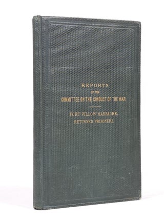 Item #1868 Reports of the Committee on the Conduct of the War: Fort Pillow Massacre | Returned...