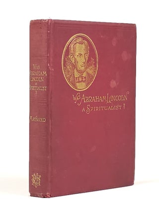 Item #1892 Was Abraham Lincoln a Spiritualist? Or, Curious Revelations from the Life of a Trance...