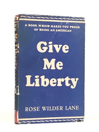 Item #1895 Give Me Liberty. Rose Wilder Lane