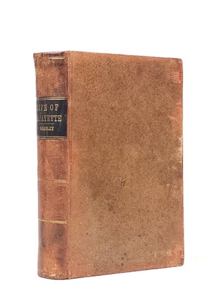 Item #1905 The Life of General Lafayette, Marquis of France, General in the U. S. Army, Etc. Etc....