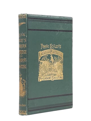 Item #1906 Frank Schley's American Partridge and Pheasant Shooting, Written by Himself. Frank Schley