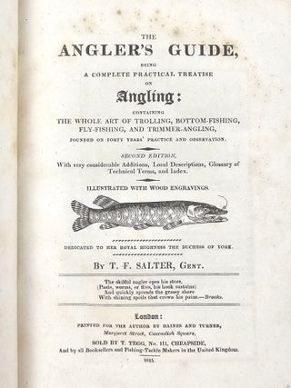 Item #1908 The Angler's Guide, Being a Complete Practical Treatise on Angling: Containing the...