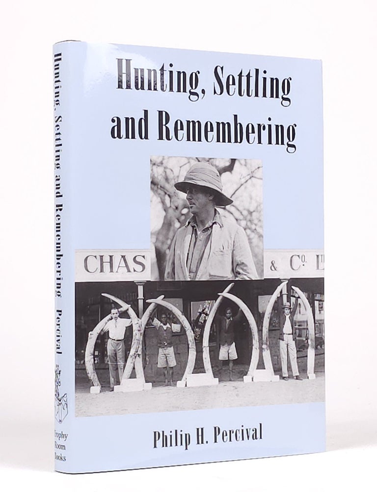 Item #1912 Hunting, Settling and Remembering. Philip Percival.