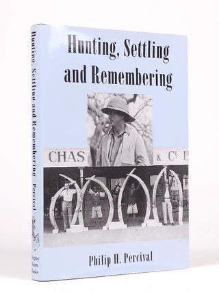 Item #1912 Hunting, Settling and Remembering. Philip Percival