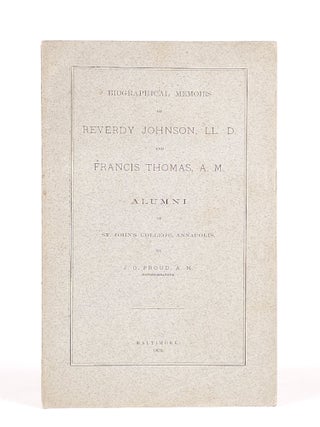 Item #1915 Biographical Memoirs of Reverdy Johnson, LL. D. and Francis Thomas, A. M. Alumni of...