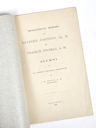 Biographical Memoirs of Reverdy Johnson, LL. D. and Francis Thomas, A. M. Alumni of St. John's College, Annapolis