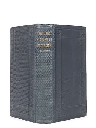 The Natural History of Secession; or, Despotism and Democracy at Necessary, Eternal, Exterminating War