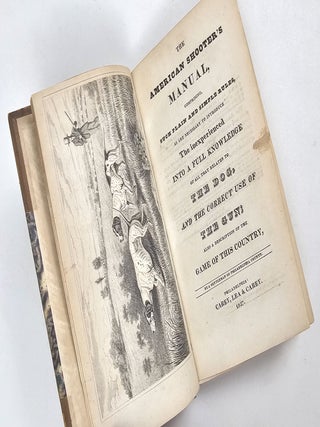 The American Shooter's Manual, Comprising, Such Plain and Simple Rules. as are Necessary to Introduce the Inexperienced Into a Full Knowledge of all that Relates to the Dog, and the Correct Use of the Gun; Also a Description of the Game of this Country