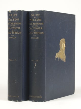 The Life of Nelson: The Embodiment of the Sea Power of Great Britain