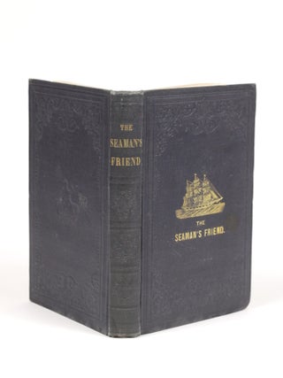 The Seaman's Friend: Containing a Treatise on Practical Seamanship, with Plates; A Dictionary of Sea Terms; Customs and Usages of the Merchant Service; Laws Relating to the Practical Duties of Master and Mariner