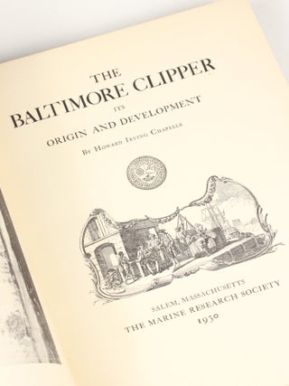 Item #2086 The Baltimore Clipper, Its Origin and Development. Howard Irving Chapelle