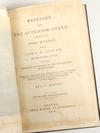 Messages from the Superior State; Communicated by John Murray, through John M. Spear, in the Summer of 1852. Containing Important Instructions to the Inhabitants of the Earth. Carefully Prepared for Publication, with a Sketch of the Author's Earthly Life, and a Brief Description of the Spiritual Experience of the Medium