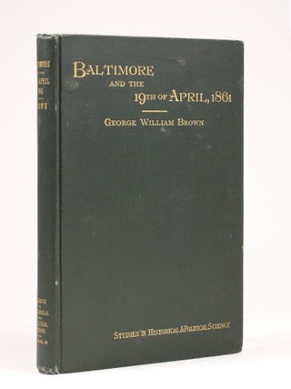 Item #2112 Baltimore and the Nineteenth of April, 1861: A Study of the War. George William Brown