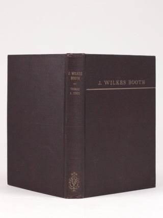 J. Wilkes Booth: An Account of His Sojourn in Southern Maryland after the Assassination of Abraham Lincoln, his Passage Across the Potomac, and his Death in Virginia