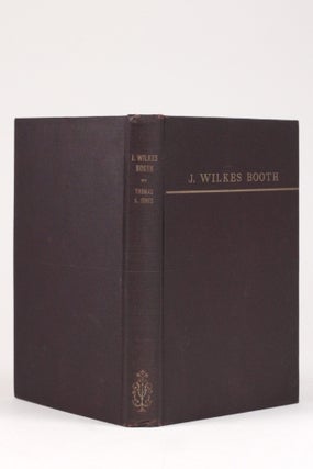 J. Wilkes Booth: An Account of His Sojourn in Southern Maryland after the Assassination of Abraham Lincoln, his Passage Across the Potomac, and his Death in Virginia