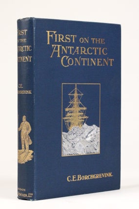 Item #2159 First on the Antarctic Continent. Being an Account of the British Antarctic Expedition...