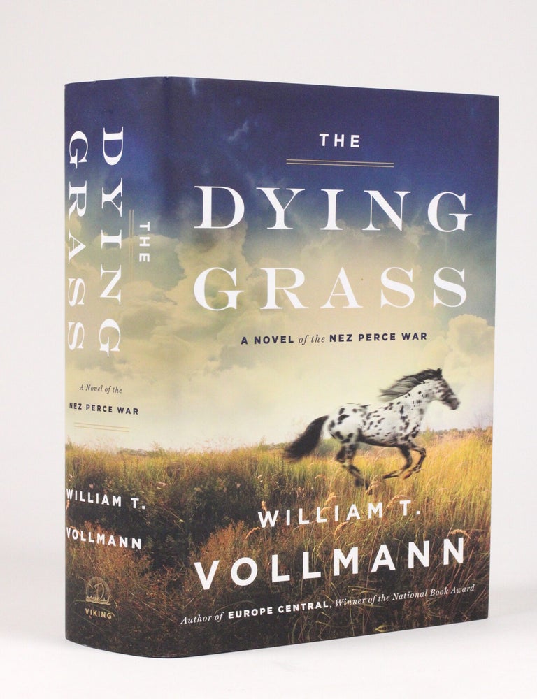 Item #2171 The Dying Grass: A Novel of the Nez Perce War - Fifth Dream of 'Seven Dreams: A Book of North American Landscapes' Series (Signed). William Vollmann, b. 1959, anner.