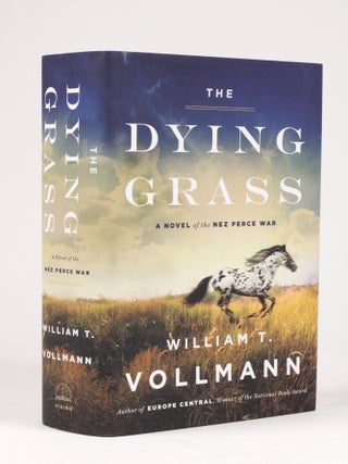 The Dying Grass: A Novel of the Nez Perce War - Fifth Dream of 'Seven Dreams: A Book of. William Vollmann, b. 1959, anner.