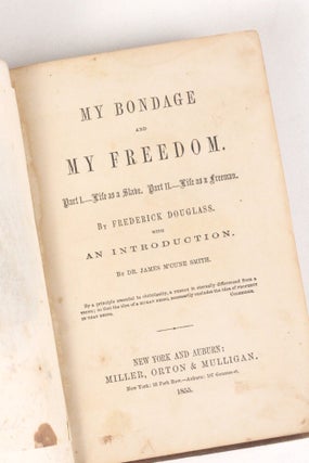 Item #2192 My Bondage and My Freedom: Part I.-- Life as a Slave. Part II.-- Life as a Freeman....