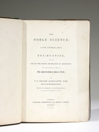 The Noble Science: A Few General Ideas on Fox-Hunting, for the Use of the Rising Generation of Sportsmen, and more Especially those of The Hertfordshire Hunt Club