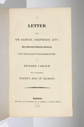 A Letter to Sir Samuel Shepherd, Knt. His Majesty's Attorney-General, Upon the Subject of His Prosecutions of Richard Carlile, for Publishing Paine's Age of Reason
