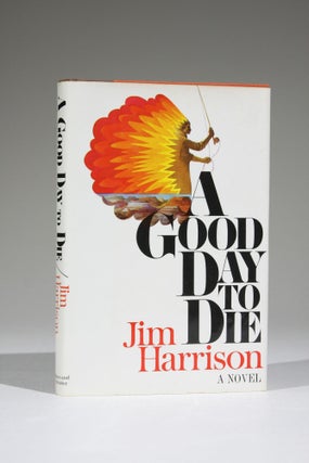 Item #547 A Good Day to Die. Lit, Jim Harrison
