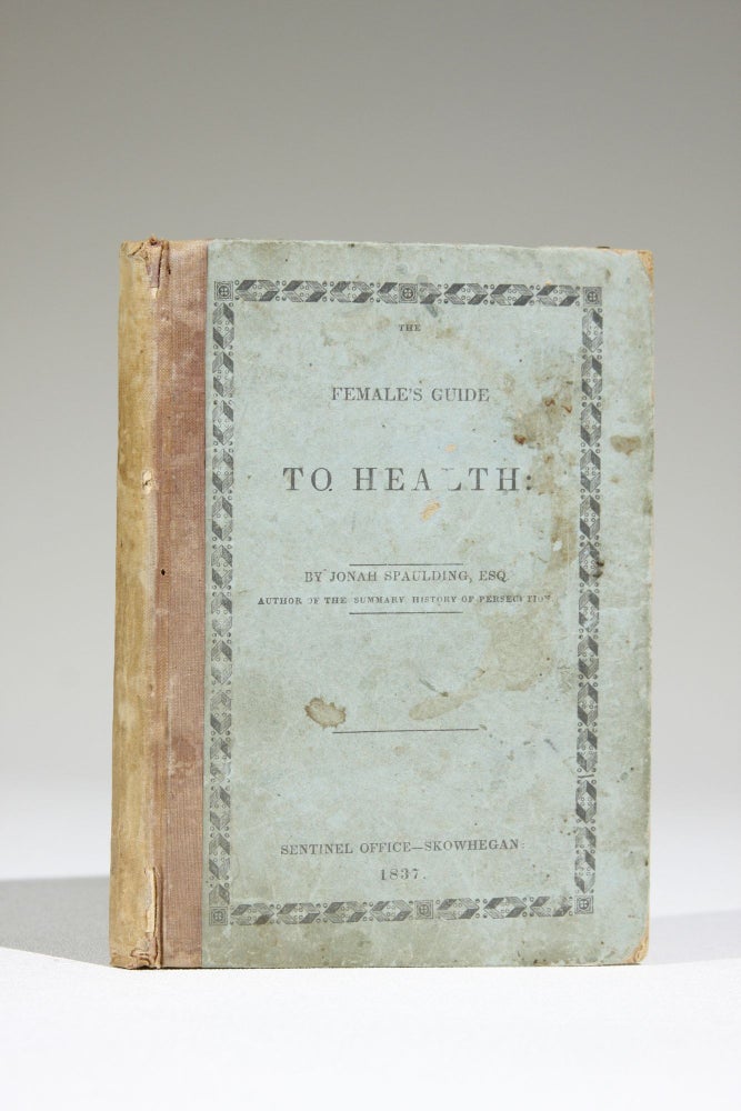 Item #559 The Female's Guide to Health: Containing an Address to the Married Lady, Together with a Complete Treatise on Female Complaints, and Midwifery. To which is added a few remarks on the management of infants. M, Jonah Spaulding.