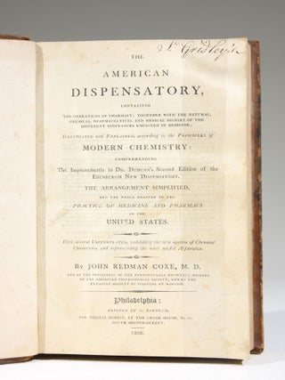 The American Dispensatory, Containing the Operations of Pharmacy; Together with the Natural, Chemical, Pharmaceutical and Medical History of the Different Substances Employed in Medicine; Illustrated and Explained, according to the Principles of Modern Chemistry: Comprehending the Improvements in Dr. Duncan's Second Edition of the Edinburgh New Dispensatory. The Arrangement Simplified, and the Whole Adapted to the Practice of Medicine and Pharmacy in the United States. With several copperplates, exhibiting the new system of Chemical Characters, and representing the most useful Apparatus