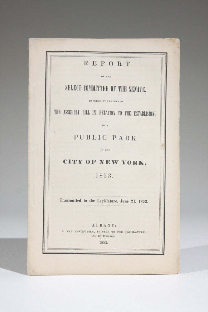 Item #592 Report of the Select Committee of the Senate, to which was Referred the Assembly Bill in Relation to the Establishing of a Public Park in the City of New York, 1853. New York City.