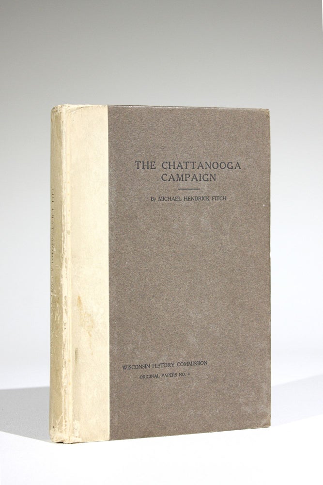 Item #603 The Chattanooga Campaign, with especial reference to Wisconsin's participation therein. Michael Hendrick Fitch.