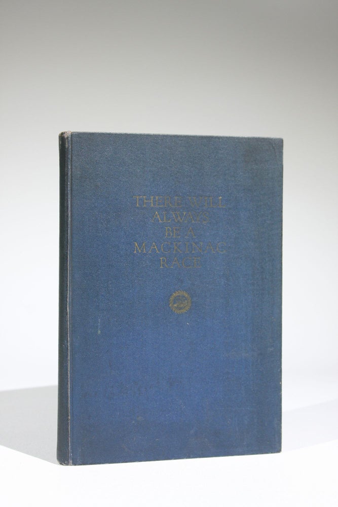 Item #606 There will Always be a Mackinac Race: A History of the Races for the Mackinac Cup. Donald Fry Prather, Compiler.