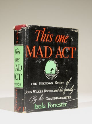 Item #629 This One Mad Act: The Unknown Story of John Wilkes Booth and his Family. Izola Forrester