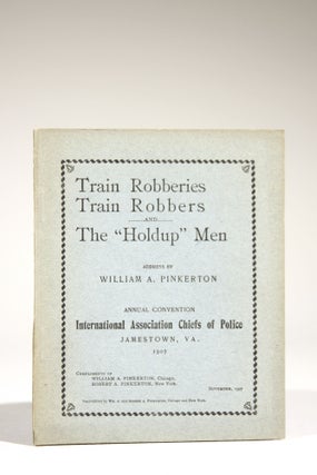 Item #658 Train Robberies, Train Robbers, and the "Holdup" Men. William Pinkerton, llan