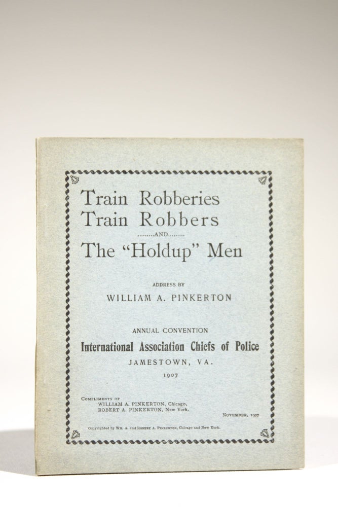 Item #658 Train Robberies, Train Robbers, and the "Holdup" Men. William Pinkerton, llan.