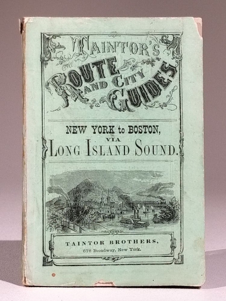 Item #675 New-York to Boston via Long Island Sound. Steamboats and Connecting Railroads, with Descriptive Sketches of Cities, Villages, Stations, Scenery and Objects of Interest Along the Routes. Long Island Sound.