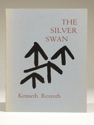 Item #676 The Silver Swan: Poems Written in Kyoto 1974-75 (Signed). Kenneth Rexroth