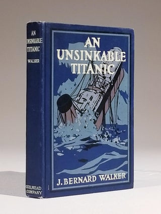Item #687 An Unsinkable Titanic: Every Ship Its Own Lifeboat. . Bernard Walker, ohn, aka George...