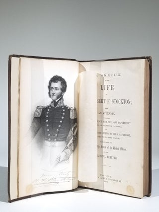 A Sketch of the Life of Com. Robert F. Stockton; with an Appendix, Comprising His Correspondence with the Navy Department Respecting His Conquest of California; and Extracts from the Defence of Col. J. C. Fremont, in Relation to the Same Subject; Together with His Speeches in the Senate of the United States, and His Political Letters