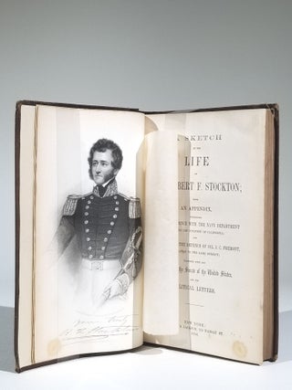 A Sketch of the Life of Com. Robert F. Stockton; with an Appendix, Comprising His Correspondence with the Navy Department Respecting His Conquest of California; and Extracts from the Defence of Col. J. C. Fremont, in Relation to the Same Subject; Together with His Speeches in the Senate of the United States, and His Political Letters