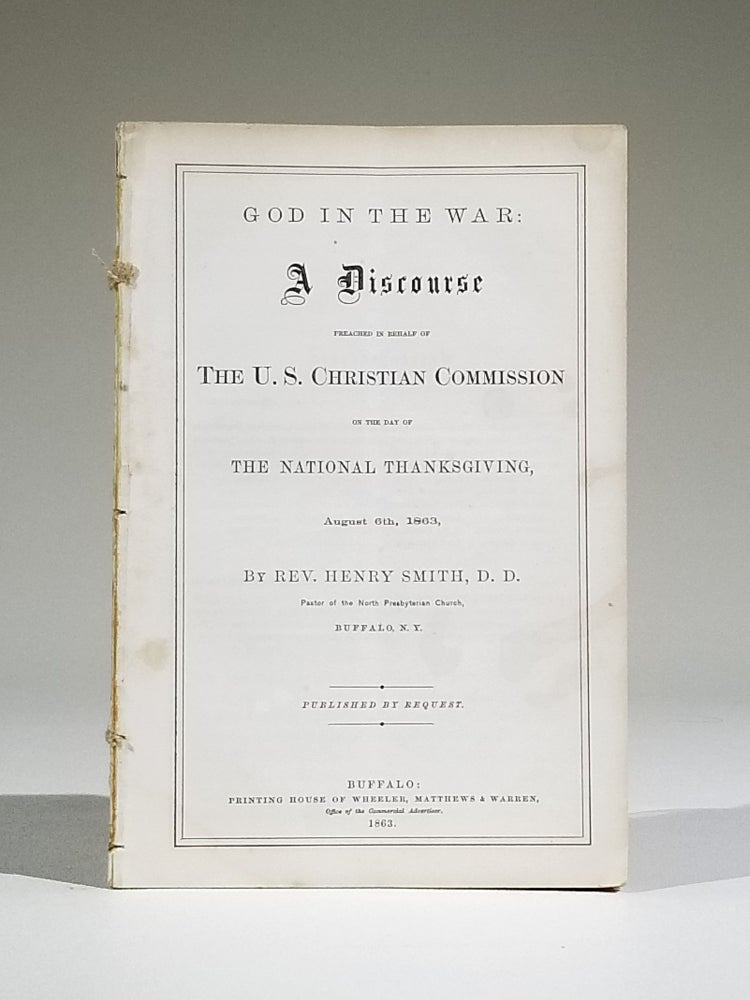 Item #719 God in the War: A Discourse Preached in Behalf of the U. S. Christian Commission on the Day of the National Thanksgiving, August 6th, 1863. Henry Smith.