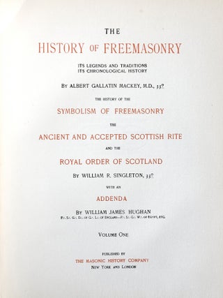 The History of Freemasonry: Its Legends and Traditions, Its Chronological History. The History of the Symbolism of Freemasonry, the Ancient and Accepted Scottish Rite, and the Royal Order of Scotland