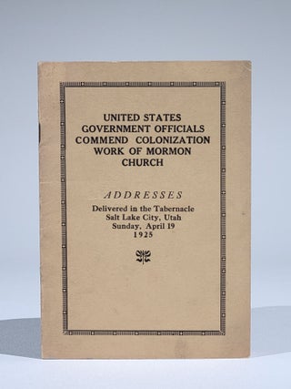 Item #762 United States Government Officials Commend Colonization Work of Mormon Church....