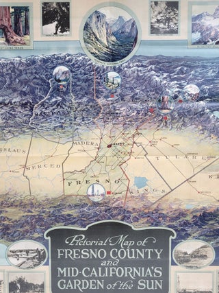 Item #784 Pictorial Map of Fresno County and Mid-California's Garden of the Sun. California...