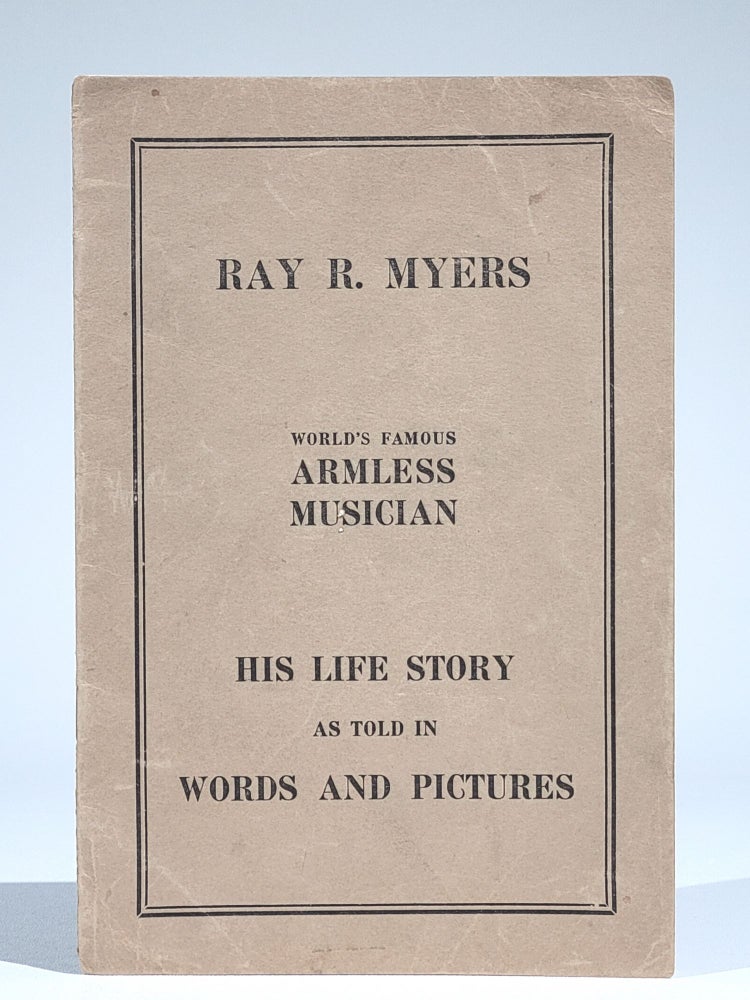 Item #798 Life Story and Picture Album of Ray R. Myers, World's Famous Armless Musician (Signed). Ray R. Myers.