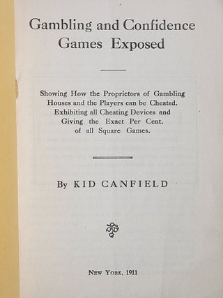 Gambling and Confidence Games Exposed: Showing How the Proprietors of Gambling Houses and the Players can be Cheated. Exhibiting all Cheating Devices and Giving the Exact Per Cent. of all Square Games