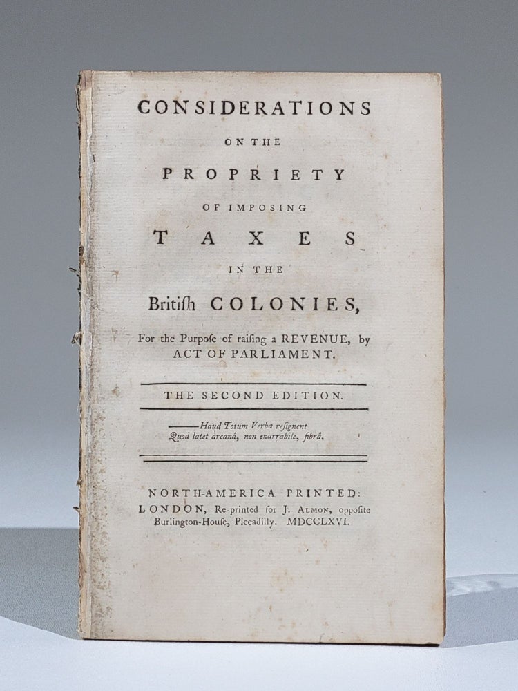 Item #841 Considerations on the Propriety of Imposing Taxes in the Colonies, for the Purpose of Raising a Revenue, by Act of Parliament. Daniel Dulany.